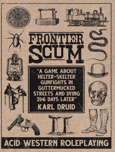 The cover of "Frontier Scum" by Karl Druid. The background is a textured beige. Surrounding the central text are various black-and-white illustrations: a wagon, a lantern, a saddle, a revolver, a stool, a pair of boots, a bowler hat, a skull, a snake, and a cockroach. The central text reads: "FRONTIER SCUM" at the top in large, bold letters. Below, in a black box, it says: "A game about helter-skelter gunfights in guttermucked streets and dying 2d6 days later" and at the bottom of the box, "KARL DRUID".
