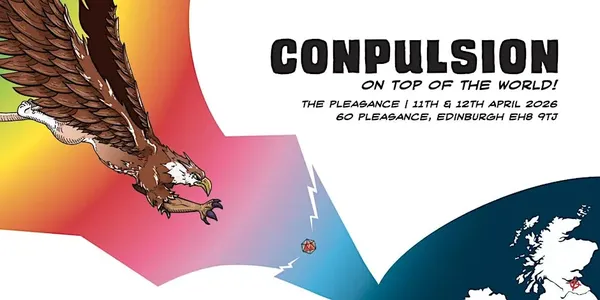A stylized graphic features an eagle swooping down towards a red twenty-sided die, set against a vibrant background that transitions from orange to blue. The text prominently displays "CONPULSION" at the top, with the subtitle "ON TOP OF THE WORLD!" below it. Additional details include the event dates, "11th & 12th April 2026," and the location, "The Pleasance, 60 Pleasance, Edinburgh EH8 9TJ," along with a map outline of the UK.