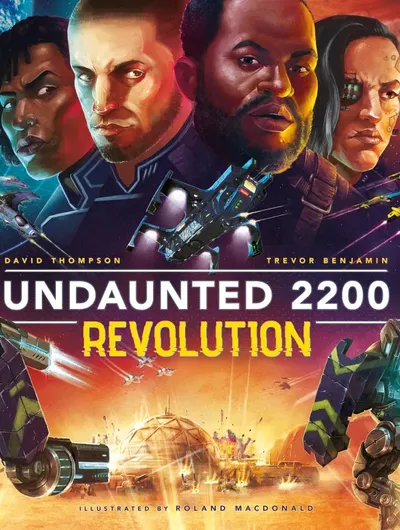 The cover of "Undaunted 2200: Revolution" features a dynamic space scene with four characters prominently displayed, each with distinct expressions and styles. In the background, various spacecraft are depicted flying through a vibrant cosmic setting, while a futuristic landscape with domed structures is visible below. The title "UNDAUNTED 2200 REVOLUTION" is boldly displayed at the center, along with the names of the creators and the illustrator.