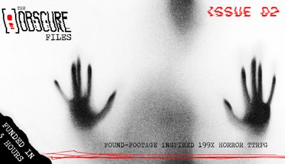 A shadowy, monochromatic image features a hand pressed against a translucent surface, creating an eerie and unsettling effect. The title "THE [ ] OBSCURE FILES" is prominently displayed at the top, with the text "FUNDED IN 3 HOURS" and "FOUND-FOOTAGE INSPIRED 1997" at the bottom, emphasizing the horror theme. The overall composition evokes a sense of suspense and mystery, fitting for a survival horror tabletop RPG.