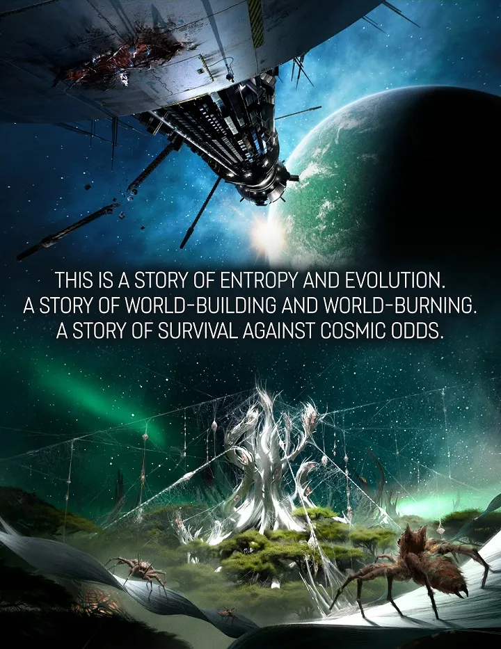 A colossal ark ship is depicted soaring through a vibrant cosmic landscape, with swirling green and blue nebulae in the background. Below, a lush alien planet is visible, featuring intricate structures that suggest advanced life forms, alongside a large spider-like creature. Bold text overlays the image, stating, "THIS IS A STORY OF ENTROPY AND EVOLUTION. A STORY OF WORLD-BUILDING AND WORLD-BURNING. A STORY OF SURVIVAL AGAINST COSMIC ODDS."