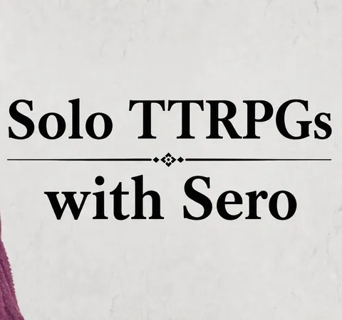 Solo TTRPGs with Sero
