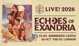 A promotional poster for the "Echoes of Exandria" live show features an illustrated collage of the Critical Role cast members, each depicted in a stylized manner against a fantasy backdrop. The top of the poster includes the text "LIVE! 2026" and the title "ECHOES of EXANDRIA," with dates for performances at Edinburgh Castle on July 12 and The O2 in London on October 26 prominently displayed. The artwork captures a whimsical and adventurous theme, reflecting the essence of the Dungeons & Dragons universe.
