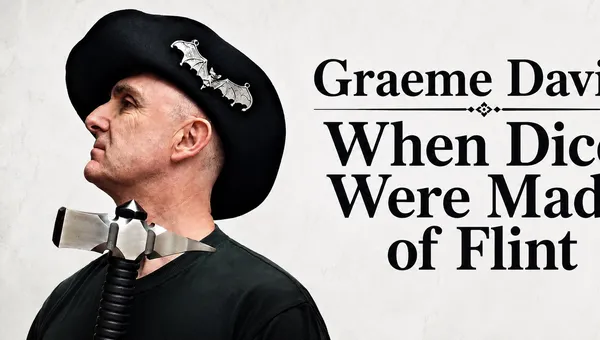 Person in black hat with bat pins, text "Graeme When Dice Were Made of Flint"