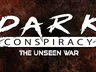 DARK CONSPIRACY THE UNSEEN WAR