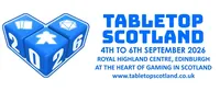 A blue graphic featuring two large dice, one showing the number 26, alongside the text "TABLETOP SCOTLAND" in bold blue letters. Below, the event details are listed: "4TH TO 6TH SEPTEMBER 2026, ROYAL HIGHLAND CENTRE, EDINBURGH, AT THE HEART OF GAMING IN SCOTLAND," along with the website address "www.tabletopscotland.co.uk." The overall design emphasizes the tabletop gaming theme with a clean and engaging layout.