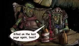 A green-skinned goblin sits at a wooden table, wearing a brown tunic and a red scarf, with a frustrated expression. He holds a tankard in one hand and gestures with the other, as a speech bubble reads, "Killed on the last page again, boss?" The background features dark stone walls and various items, including a bottle and spilled liquid, enhancing the dungeon-like atmosphere.