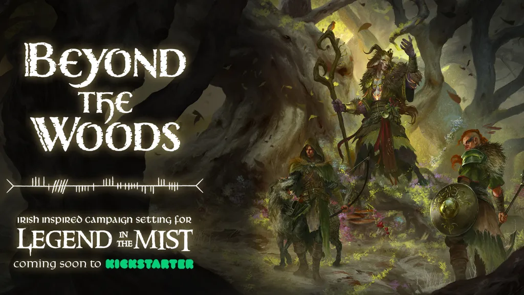 The image features the title "Beyond the Woods" in a stylized, white font, set against a dark, atmospheric background that suggests a mystical forest. Below the title, the text reads "Irish inspired campaign setting for Legend in the Mist," with "coming soon to Kickstarter" highlighted in green. To the right, a character dressed in rugged, nature-inspired attire stands beside a creature, both appearing ready for adventure in a shadowy, enchanted landscape.