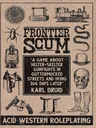 The cover of "Frontier Scum" by Karl Druid. The background is a textured beige. Surrounding the central text are various black-and-white illustrations: a wagon, a lantern, a saddle, a revolver, a stool, a pair of boots, a bowler hat, a skull, a snake, and a cockroach. The central text reads: "FRONTIER SCUM" at the top in large, bold letters. Below, in a black box, it says: "A game about helter-skelter gunfights in guttermucked streets and dying 2d6 days later" and at the bottom of the box, "KARL DRUID".
