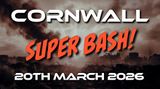 A dramatic background features a smoky, apocalyptic landscape with debris scattered across the ground. Bold white text at the top reads "CORNWALL," while the phrase "SUPER BASH!" is prominently displayed in large, orange letters. Below, the date "20TH MARCH 2026" is clearly visible in white text.