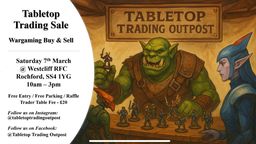 A promotional flyer for a "Tabletop Trading Sale" featuring a wargaming buy and sell event. The date is set for Saturday, 7th March, at Westcliff RFC in Rochford, from 10 AM to 3 PM. The design includes an illustration of a large green character holding a miniature figure, with additional figures displayed on a table, alongside details about free entry, parking, and social media handles for following the event.