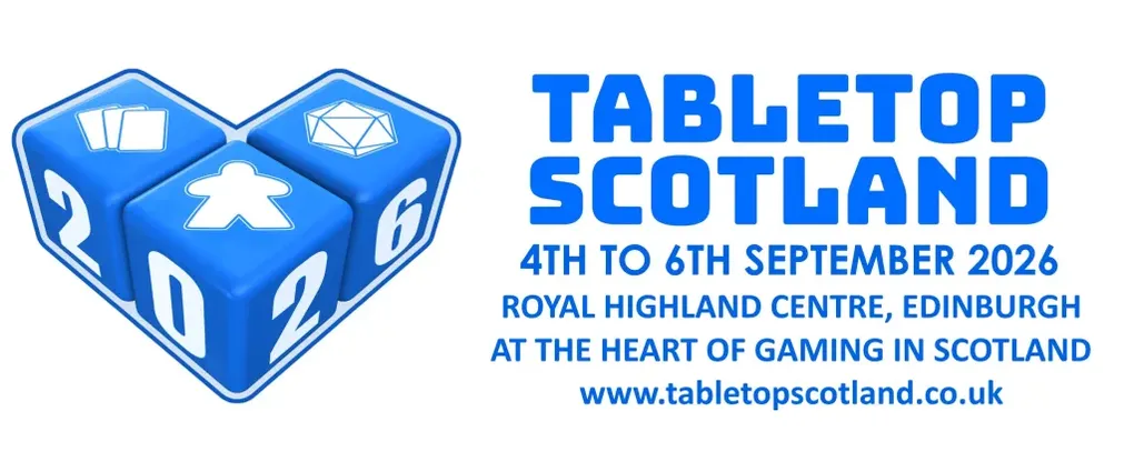 A blue graphic featuring two large dice, one showing the number 26, alongside the text "TABLETOP SCOTLAND" in bold blue letters. Below, the event details are listed: "4TH TO 6TH SEPTEMBER 2026, ROYAL HIGHLAND CENTRE, EDINBURGH, AT THE HEART OF GAMING IN SCOTLAND," along with the website address "www.tabletopscotland.co.uk." The overall design emphasizes the tabletop gaming theme with a clean and engaging layout.