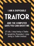 A black sign with bold white text declares, "I AM A DISPICABLE TRAITOR AND THE COMPUTER SAYS YOU CAN SHOOT ME." The word "TRAITOR" is emphasized in large, white letters. Below, smaller text humorously states, "If I die, I stop being a Traitor. If I would be Promoted, I stop being a Traitor instead." The sign is bordered by diagonal yellow and black stripes, enhancing its warning-like appearance.