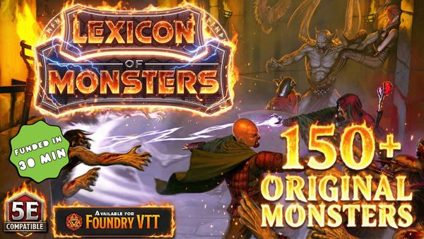The image features the title "Lexicon of Monsters" prominently displayed in bold, fiery lettering at the top. Below the title, a diverse array of creatures is depicted, including a humanoid figure casting a spell and a monstrous hand reaching out, suggesting a dynamic encounter. A green badge in the corner states "FUNDED IN 30 MIN," while additional text notes compatibility with 5E and availability for Foundry VTT. The background is filled with dark, atmospheric elements, enhancing the sense of adventure and danger.